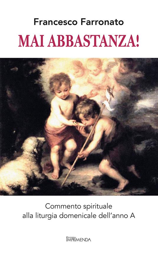 Mai abbastanza! Commento spirituale alla liturgia domenicale dell'Anno A - Francesco Farronato - copertina