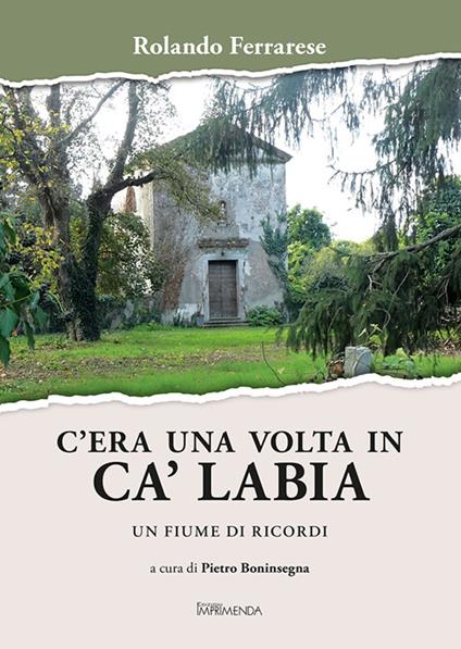 C'era una volta in Ca' Labia. Un fiume di ricordi - Rolando Ferrarese - copertina