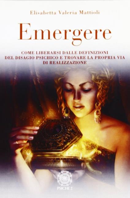 Emergere. Come liberarsi dalle definizioni del disagio psichico e trovare la propria via di realizzazione. Il percorso catratico di un cammino esistenziale - Elisabetta V. Mattioli - copertina
