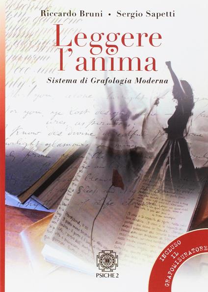 Leggere l'anima. Sistema di grafologia moderna - Riccardo Bruni,Sergio Sapetti - copertina