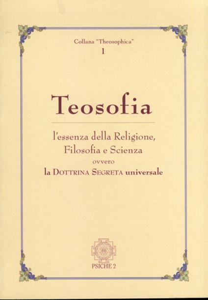 Teosofia. L'essenza della religione, filosofia e scienza ovvero la dottrina segreta universale - copertina