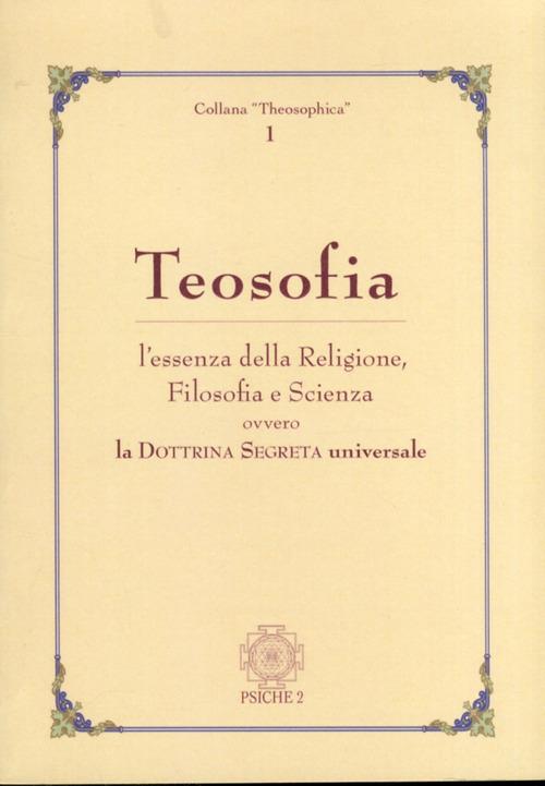 Teosofia. L'essenza della religione, filosofia e scienza ovvero la dottrina segreta universale - copertina