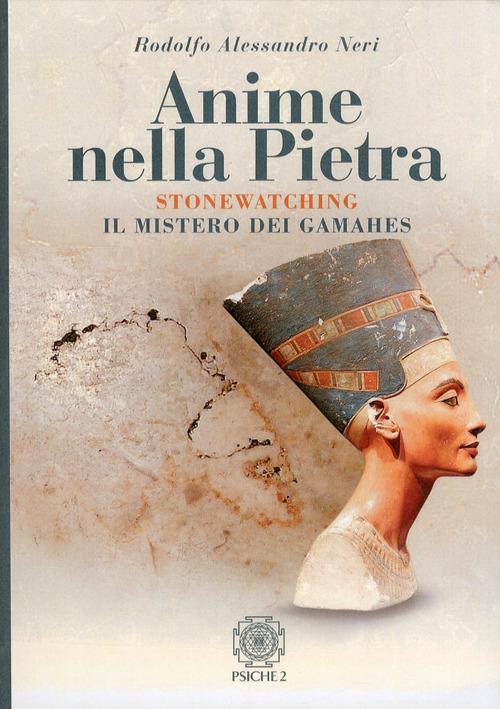 Anime nella pietra. Stonewatching. Il mistero dei Gamahes - Alessandro Neri - copertina