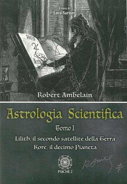 Astrologia scientifica. Vol. 1: Lilith, il secondo satellite della Terra Kore, il decimo pianeta - Robert Ambelain - copertina