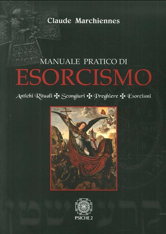 Preghiere Di Esorcismo Per Coppie Sposate Manuale pratico di esorcismo. Antichi rituali, scongiuri, preghiere