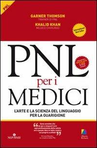 PNL per i medici. L'arte e la scienza del linguaggio per la guarigione - Garner Thomson,Khalid Khan - copertina