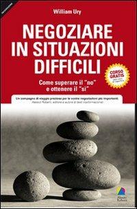 Negoziare in situazioni difficili. Come superare il «no» e ottenere il «si» - William Ury - copertina