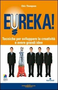Eureka! Tecniche per sviluppare la creatività e avere grandi idee - Chic Thompson - copertina