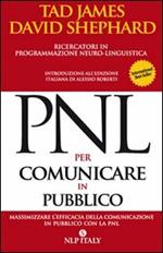 PNL per comunicare in pubblico. Massimizzare l'efficacia della comunicazione in pubblico con la PNL