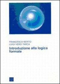 Introduzione alla logica formale - Francesco Berto,Luigi Vero Tarca - copertina