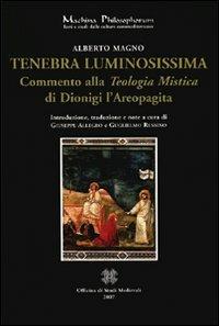 Tenebra luminosissima. Commento alla «teologia mistica» di Dionigi Aeropagita - Alberto Magno - copertina