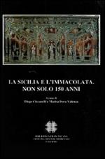 La Sicilia e l'Immacolata. Non solo 150 anni. Atti del Convegno Internazionale di Studi (Palermo, 1-4 Dicembre 2004)
