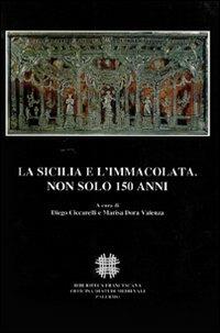 La Sicilia e l'Immacolata. Non solo 150 anni. Atti del Convegno Internazionale di Studi (Palermo, 1-4 Dicembre 2004) - copertina