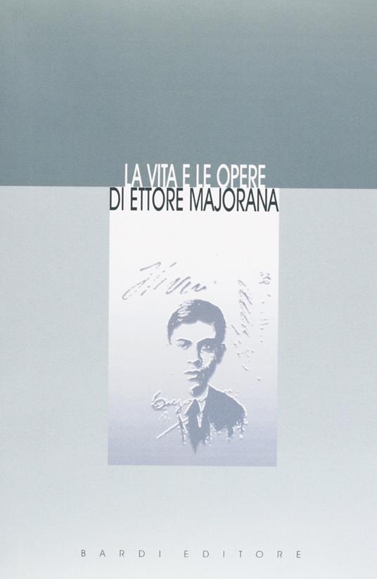 La vita e le opere di Ettore Majorana (rist. anast.) - copertina