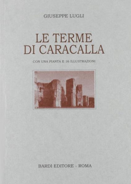 Le terme di Caracalla - Giuseppe Lugli - copertina