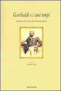 Garibaldi e i suoi tempi. Immagini dei protagonisti. Catalogo della mostra (Tivoli, 15 marzo-10 aprile 2008). Ediz. illustrata - copertina