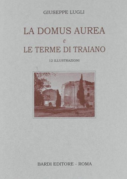 La Domus Aurea e Terme di Traiano - Giuseppe Lugli - copertina