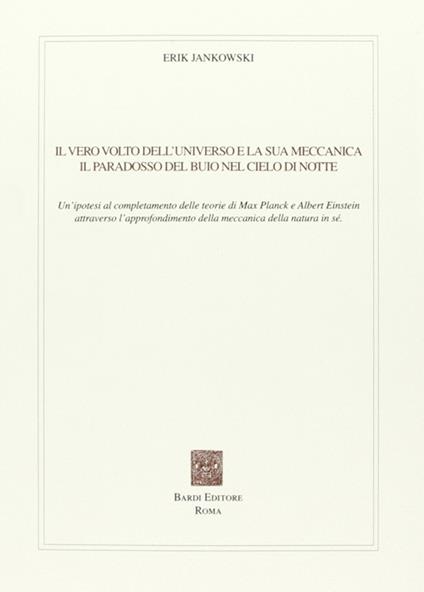 Il vero volto dell'universo e la sua meccanica. Il paradosso del buio nel cielo di notte - Erik Jankowski - copertina