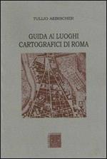Guida ai luoghi cartografici di Roma