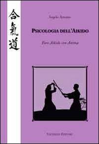 Psicologia dell'Aikido. Fare Aikido con anima - Angelo Armano - copertina