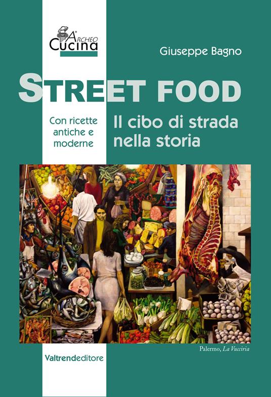Street food. Il cibo di strada nella storia - Giuseppe Bagno - copertina