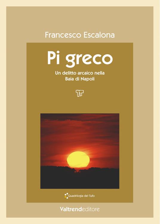 Pi greco. Un delitto arcaico nella baia di Napoli - Francesco Escalona - copertina
