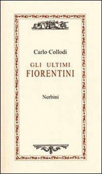Gli ultimi fiorentini - Carlo Collodi - copertina
