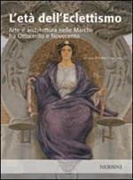 L'età dell'eclettismo. Arte e architettura nelle Marche tra Ottocento e Novecento