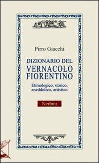 Dizionario del vernacolo fiorentino - Pirro Giacchi - copertina