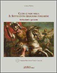 Clero e non solo. Il settecento religioso ferrarese. Istruzione e persone - Lorenzo Paliotto - copertina