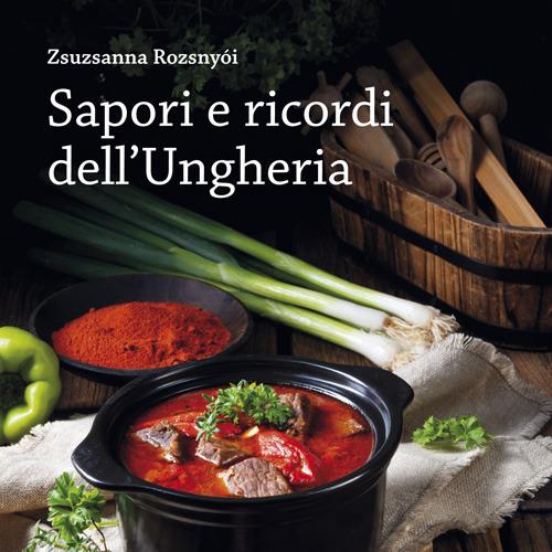 Sapori e ricordi dell'Ungheria - Zsuzsanna Rozsnyòi - copertina