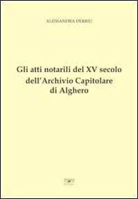 Gli atti notarili del XV secolo dell'Archivio Capitolare di Alghero - Alessandra Derriu - copertina