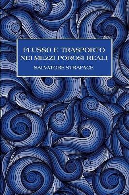 Flusso e trasporto nei mezzi porosi reali - Salvatore Straface - copertina