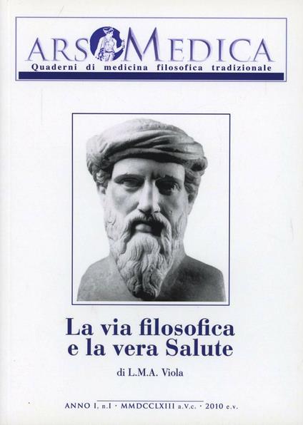 Ars medica. Quaderni di medicina filosofica tradizionale. Vol. 1: La via filosofica e la vera salute - L. M. A. Viola - copertina