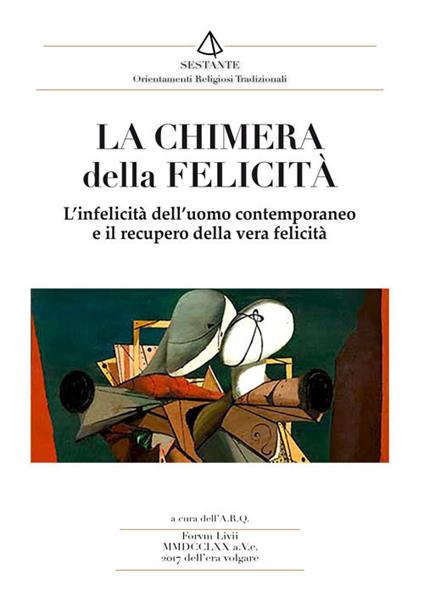 La chimera della felicità. L'infelicità dell'uomo contemporaneo e il recupero della vera felicità - copertina