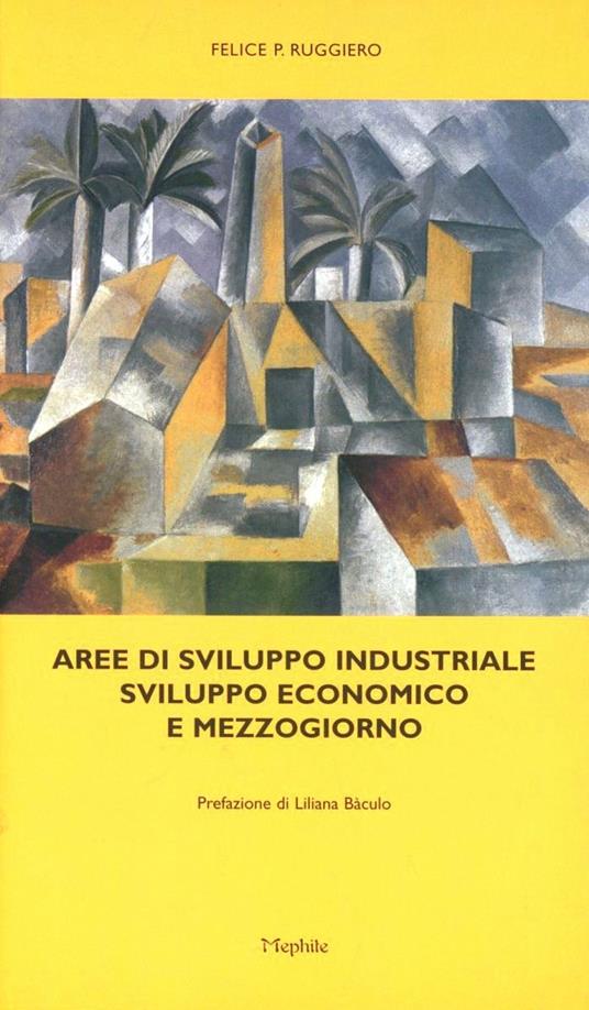 Aree di sviluppo industriale. Sviluppo economico e Mezzogiorno - Felice P. Ruggiero - copertina