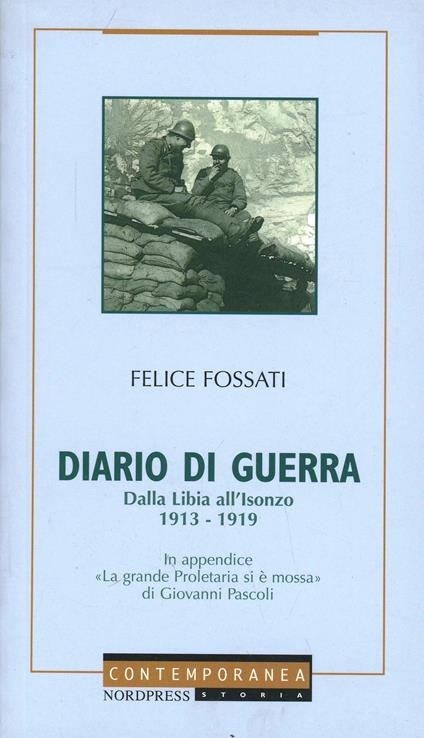 Diario di guerra. Dalla Libia all'Isonzo 1913-1919 - Felice Fossati - copertina