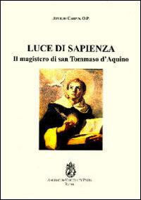 Luce di sapienza. Il magistero di san Tommaso d'Aquino - Attilio Carpin - copertina