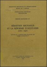 Sébastien Michaelis et la réforme d'Occitanie (1594-1647). Histoire de la Congregation d'Occitanie par Jacques Archimbaud OP