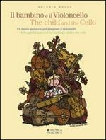 Il bambino e il violoncello. Un nuovo approccio per insegnare il violoncello-The child and the cello. A thoughtful approach to teaching children the cello