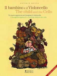 Il bambino e il violoncello. Un nuovo approccio per insegnare il violoncello-The child and the cello. A thoughtful approach to teaching children the cello