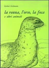 La renna, l'orso, la foca e altri animali - Gerbert Grohmann - copertina