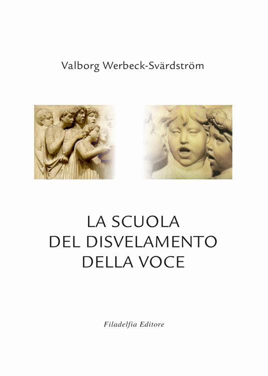 La scuola del disvelamento della voce. Una via alla purificazione nell'arte del canto - Valborg Werbeck-Svärdström - copertina