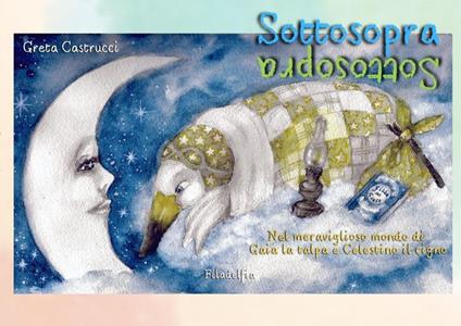 Sottosopra. Nel meraviglioso mondo di Gaia la talpa e Celestino il cigno. Ediz. illustrata - Greta Castrucci - copertina