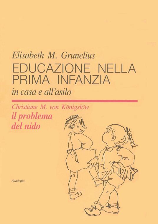 Educazione nella prima infanzia. In casa e all'asilo - Elisabeth Grunelius - copertina