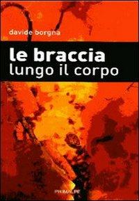 Le braccia lungo il corpo - Davide Borgna - copertina