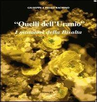 Quelli dell'uranio. I minatori delle Bisalta - Giuseppe Rachino,Paolo Rachino - copertina