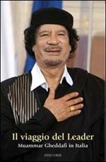 Il viaggio del leader. Muammar Gheddafi in Italia
