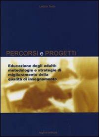 Educazione degli adulti. Metodologie e strategie di miglioramento della qualità di insegnamento - Letizia Testa - copertina