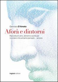 Aforà e dintorni. Raccolta di versi, aforismi e scritti per ricordarci che amiamo pensare... ancora - Gennaro D'Amato - copertina